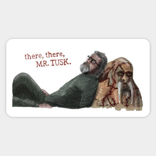 Tusk: "There, There, Mr. Tusk." Magnet