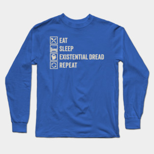 Eat, Sleep, Existential Dread, Repeat: Anxious but Playful Long Sleeve T-Shirt