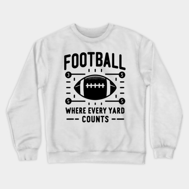 Football Where Every Yard Counts Crewneck Sweatshirt by Frank Ring