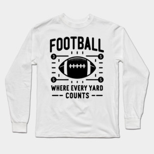 Football Where Every Yard Counts Long Sleeve T-Shirt