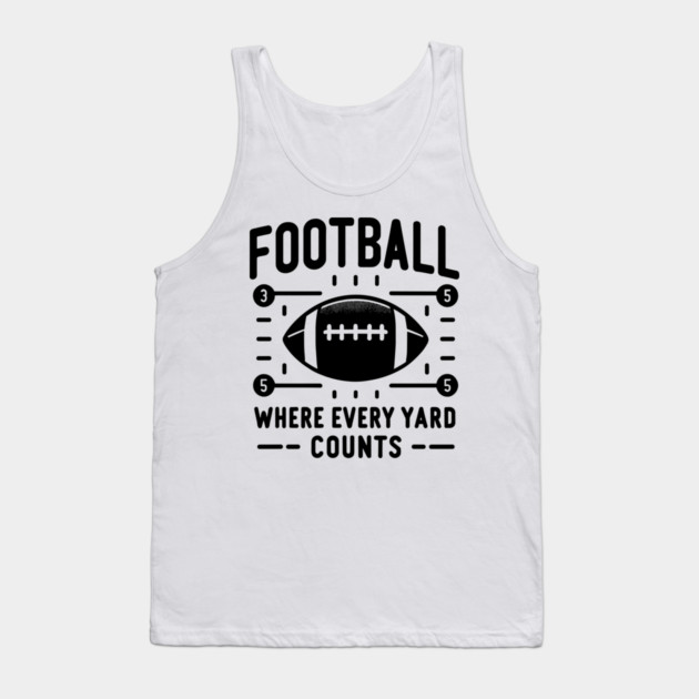Football Where Every Yard Counts Tank Top by Frank Ring