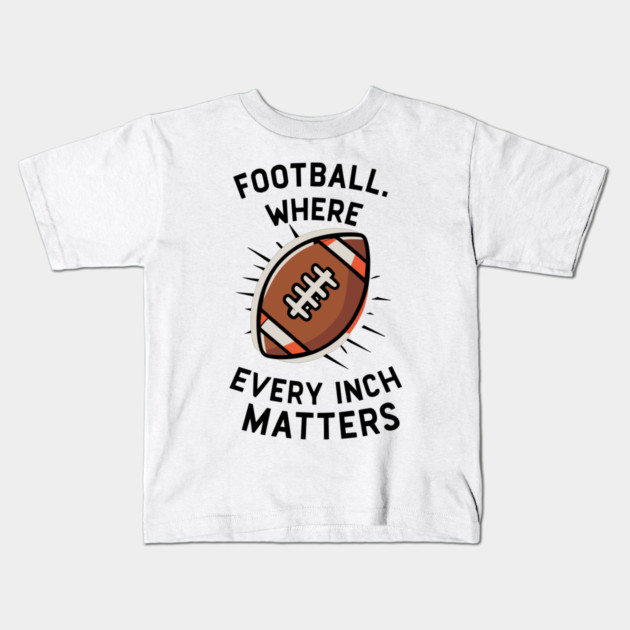 Football Where Every Inch Matters Kids T-Shirt by Frank Ring