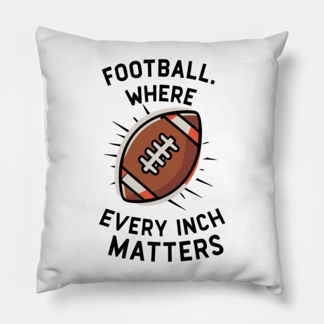 Football Where Every Inch Matters Pillow by Frank Ring