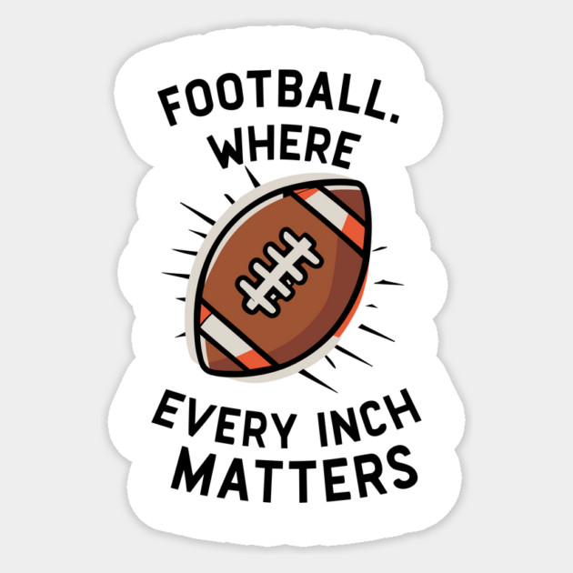 Football Where Every Inch Matters Sticker by Frank Ring
