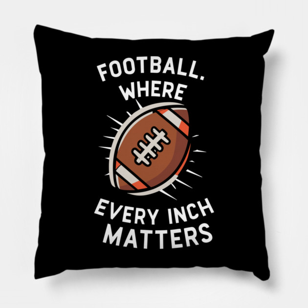 Football Where Every Inch Matters Pillow by Frank Ring