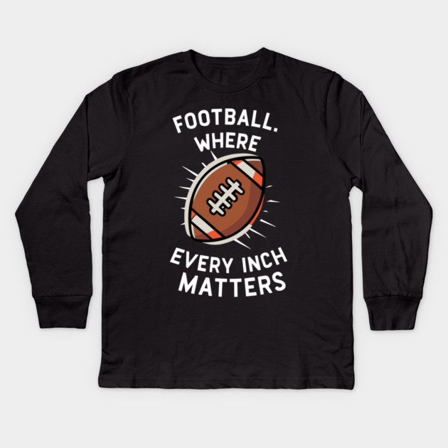 Football Where Every Inch Matters Kids Long Sleeve T-Shirt by Frank Ring