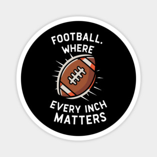 Football Where Every Inch Matters Magnet