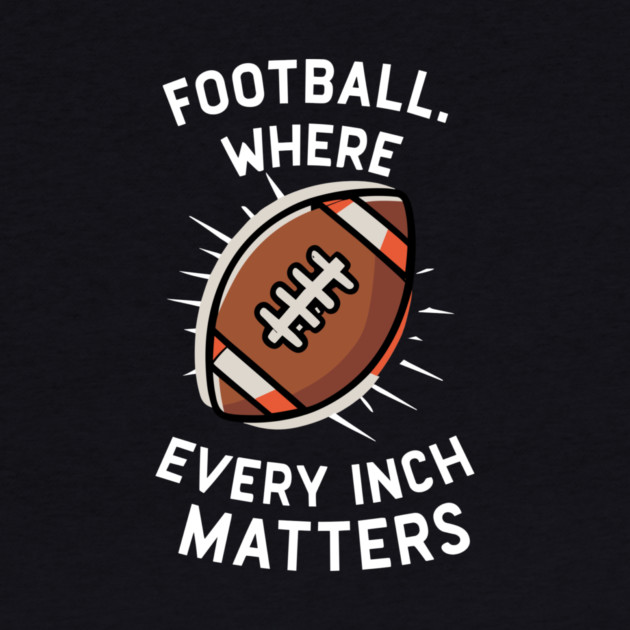 Football Where Every Inch Matters by Frank Ring
