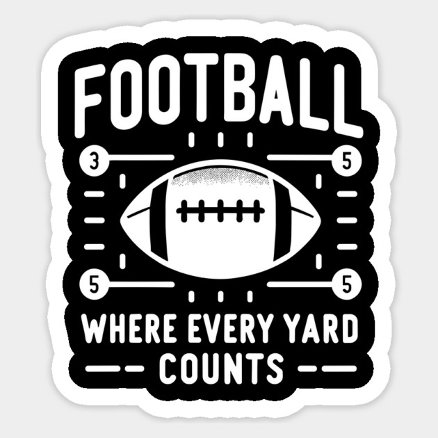 Football Where Every Yard Counts Sticker by Frank Ring