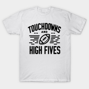Touchdowns and High Fives T-Shirt