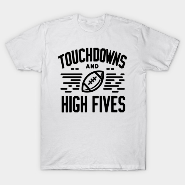Touchdowns and High Fives T-Shirt by Frank Ring