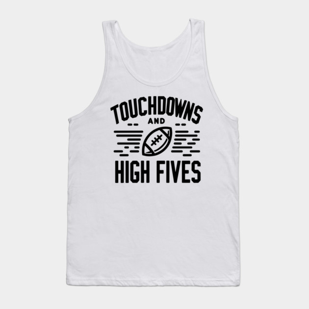 Touchdowns and High Fives Tank Top by Frank Ring