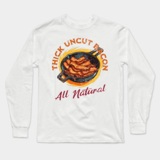 Thick Uncut Bacon Long Sleeve T-Shirt