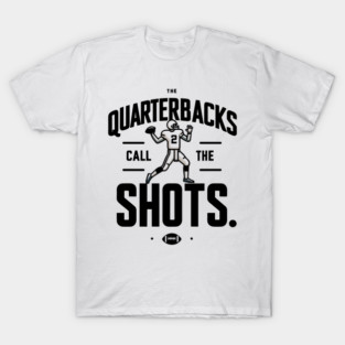 The Quarterbacks Call The Shots T-Shirt
