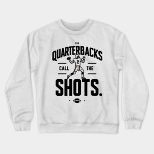 The Quarterbacks Call The Shots Crewneck Sweatshirt