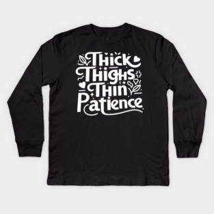 Thick Thighs Thin Patience Kids Long Sleeve T-Shirt