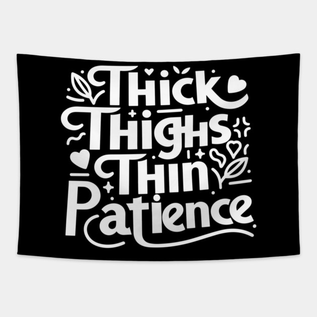 Thick Thighs Thin Patience Tapestry by Frank Ring