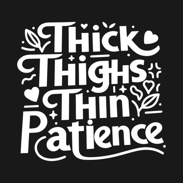 Thick Thighs Thin Patience by Frank Ring