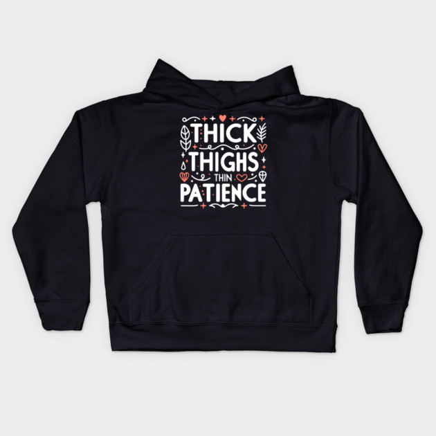 Thick Thighs Thin Patience Kids Hoodie by Frank Ring