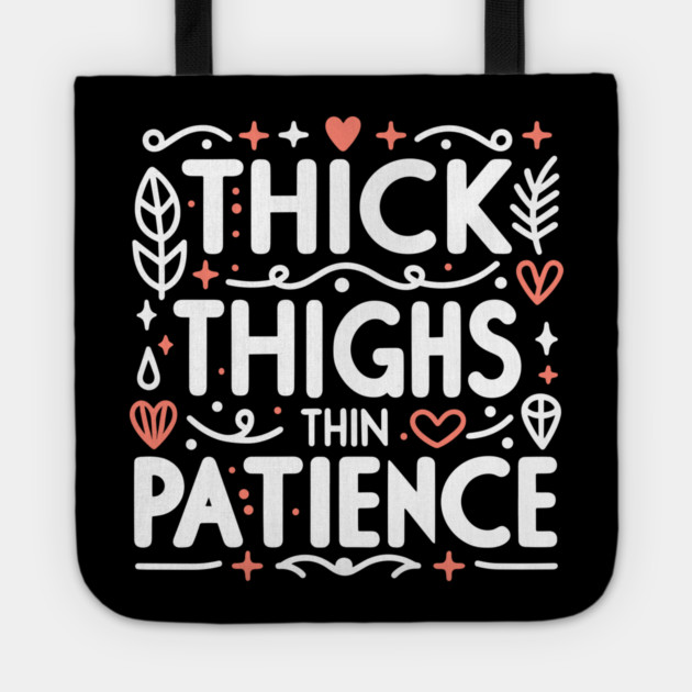 Thick Thighs Thin Patience Tote by Frank Ring