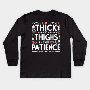 Thick Thighs Thin Patience Kids Long Sleeve T-Shirt