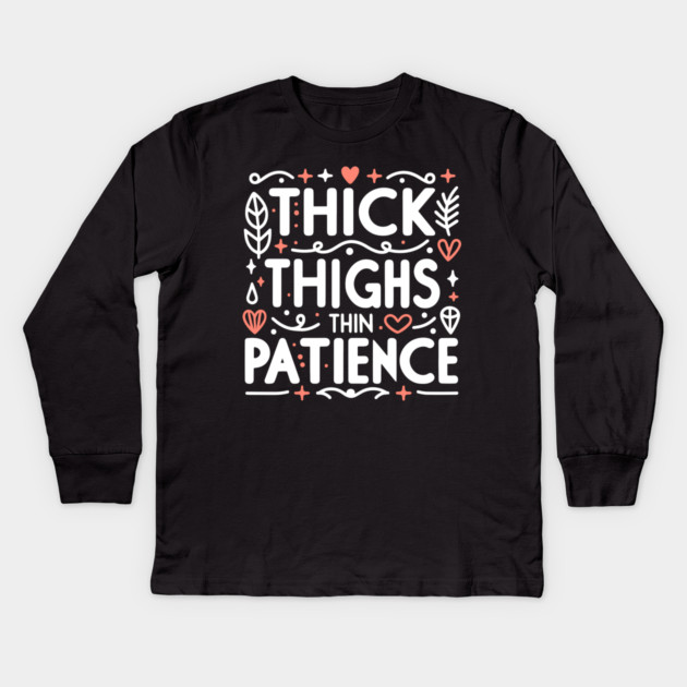 Thick Thighs Thin Patience Kids Long Sleeve T-Shirt by Frank Ring