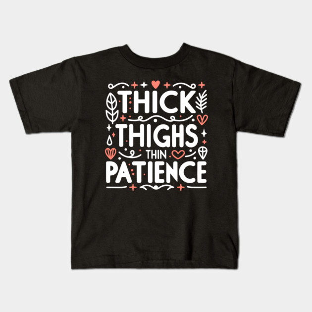 Thick Thighs Thin Patience Kids T-Shirt by Frank Ring