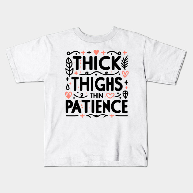 Thick Thighs Thin Patience Kids T-Shirt by Frank Ring