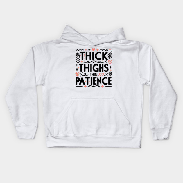 Thick Thighs Thin Patience Kids Hoodie by Frank Ring