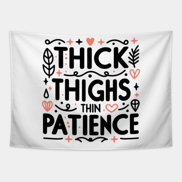 Thick Thighs Thin Patience Tapestry by Frank Ring