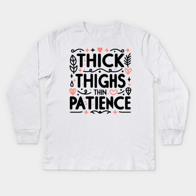 Thick Thighs Thin Patience Kids Long Sleeve T-Shirt by Frank Ring