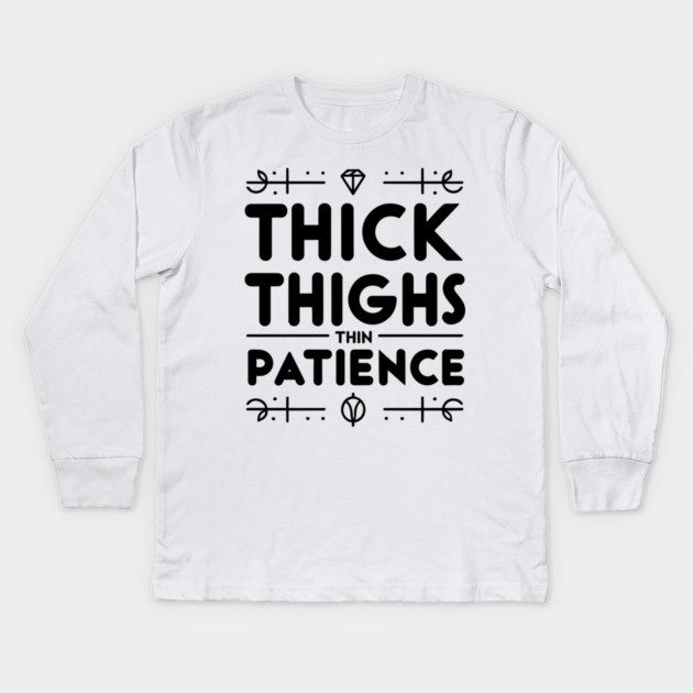 Thick Thighs Thin Patience Kids Long Sleeve T-Shirt by Frank Ring