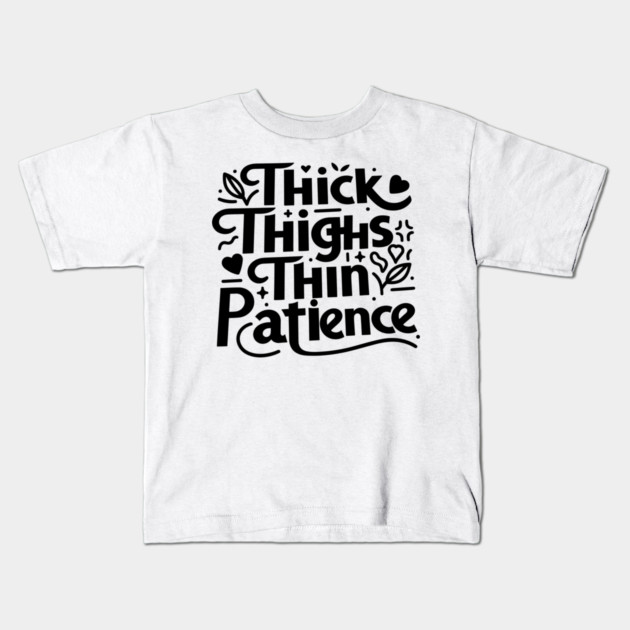 Thick Thighs Thin Patience Kids T-Shirt by Frank Ring