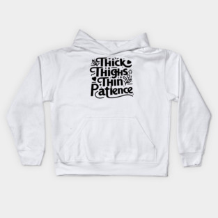 Thick Thighs Thin Patience Kids Hoodie