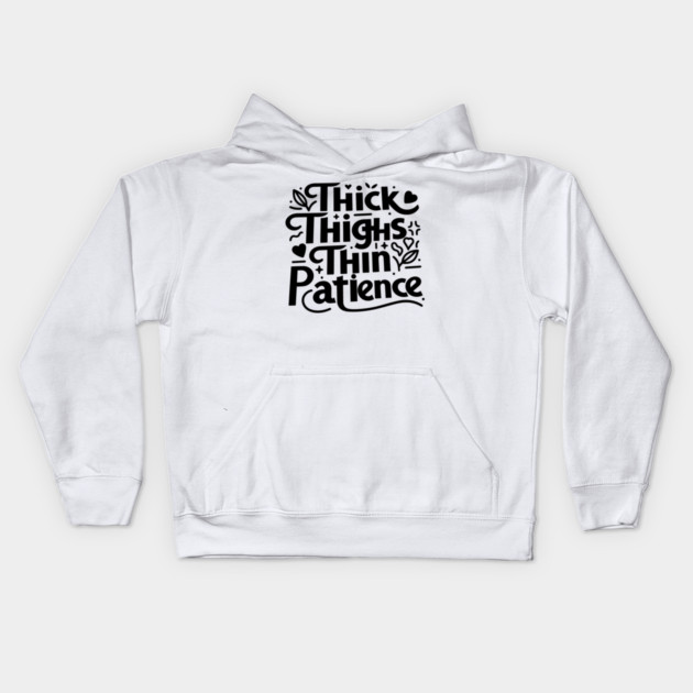 Thick Thighs Thin Patience Kids Hoodie by Frank Ring