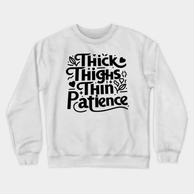 Thick Thighs Thin Patience Crewneck Sweatshirt by Frank Ring