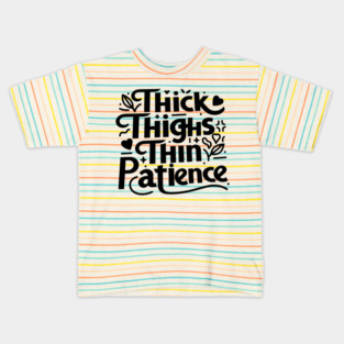 Thick Thighs Thin Patience Kids T-Shirt
