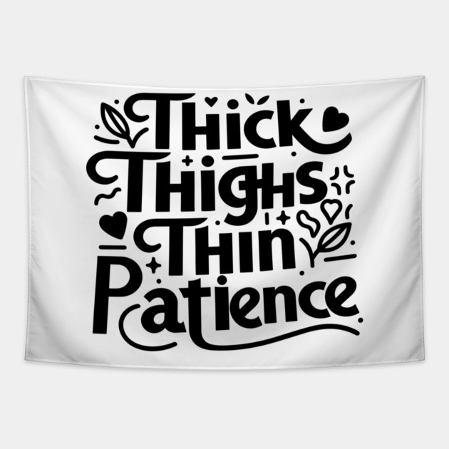 Thick Thighs Thin Patience Tapestry by Frank Ring