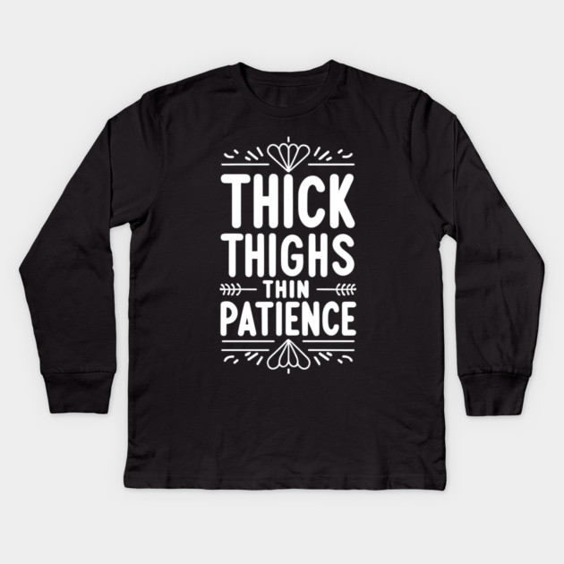 Thick Thighs Thin Patience Kids Long Sleeve T-Shirt by Frank Ring