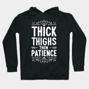 Thick Thighs Thin Patience Hoodie