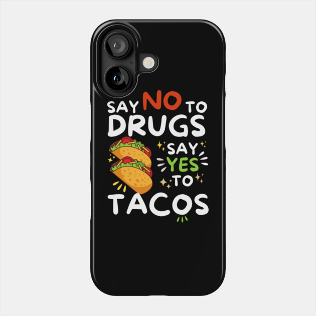 Say No To Drugs Say Yes To Tacos Phone Case by The WYLD Tribe