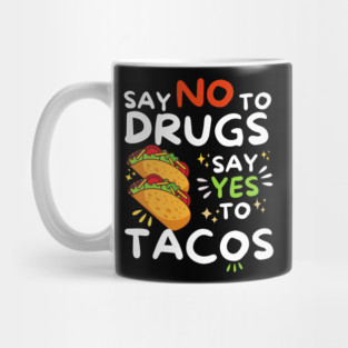 Say No To Drugs Say Yes To Tacos Mug