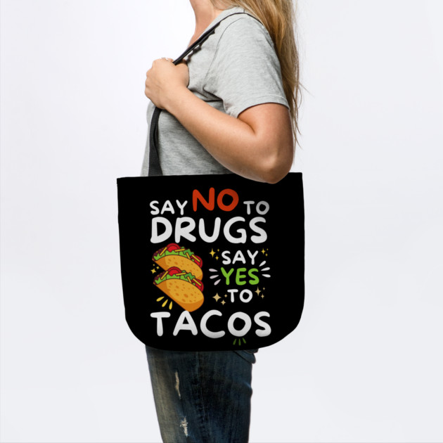 Say No To Drugs Say Yes To Tacos by The WYLD Tribe