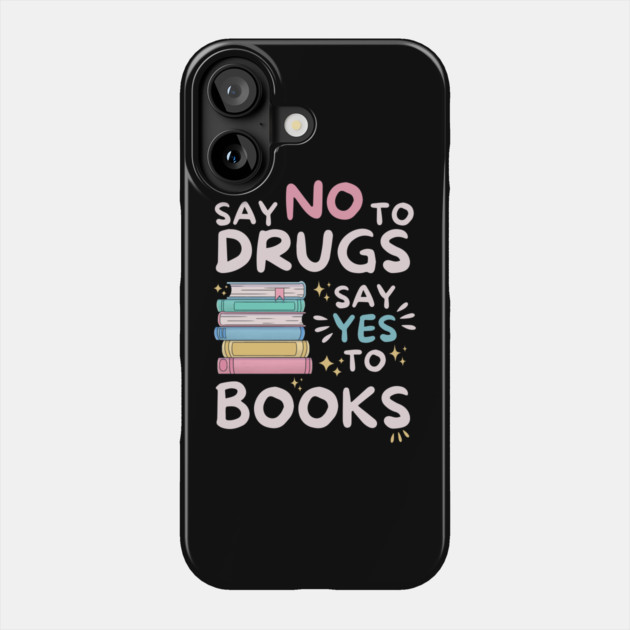 Say No To Drugs Say Yes To Books Phone Case by The WYLD Tribe