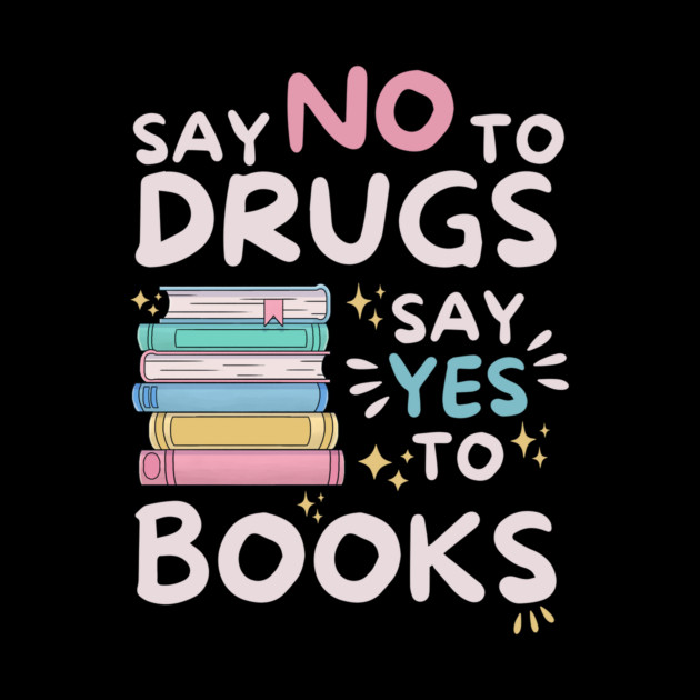 Say No To Drugs Say Yes To Books by The WYLD Tribe