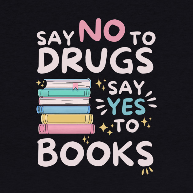 Say No To Drugs Say Yes To Books by The WYLD Tribe