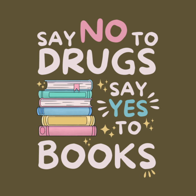 Say No To Drugs Say Yes To Books by The WYLD Tribe