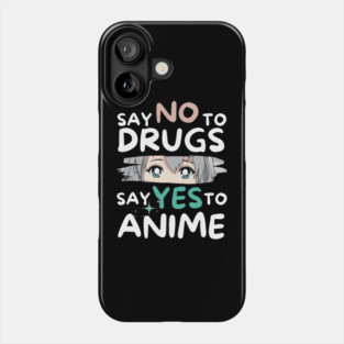 Say No To Drugs Say Yes To Anime Phone Case