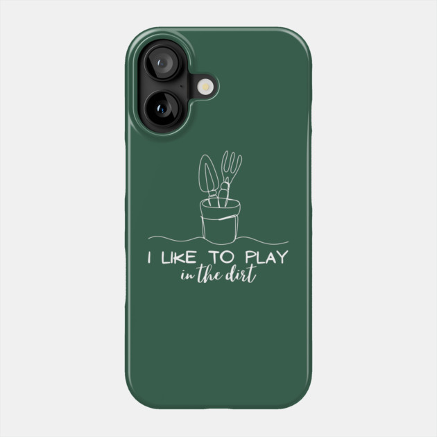 I Like To Play In The Dirt Phone Case by The WYLD Tribe