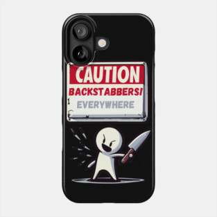 Caution backstabbers everywhere! Phone Case